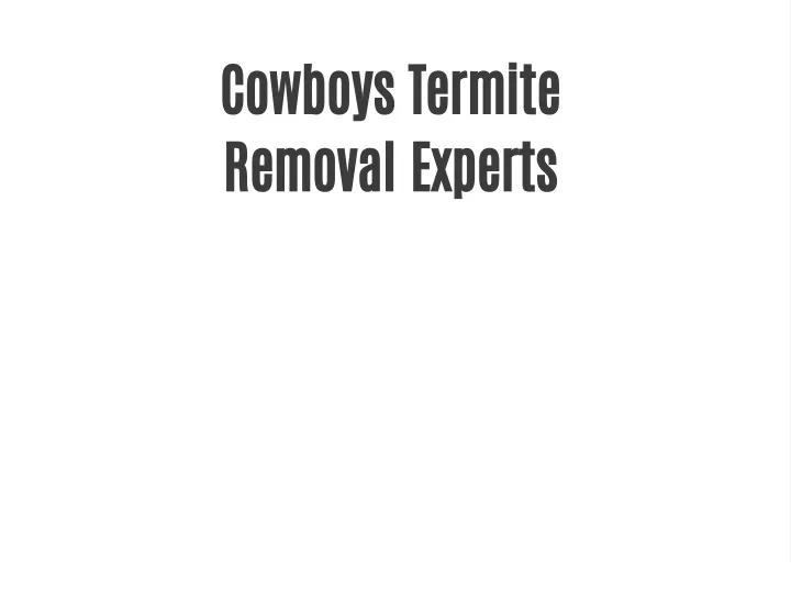 cowboys termite removal experts