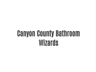 Canyon County Bathroom Wizards