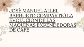 José Manuel allel Barrueto compartió la evolución de las máquinas expendedoras de café