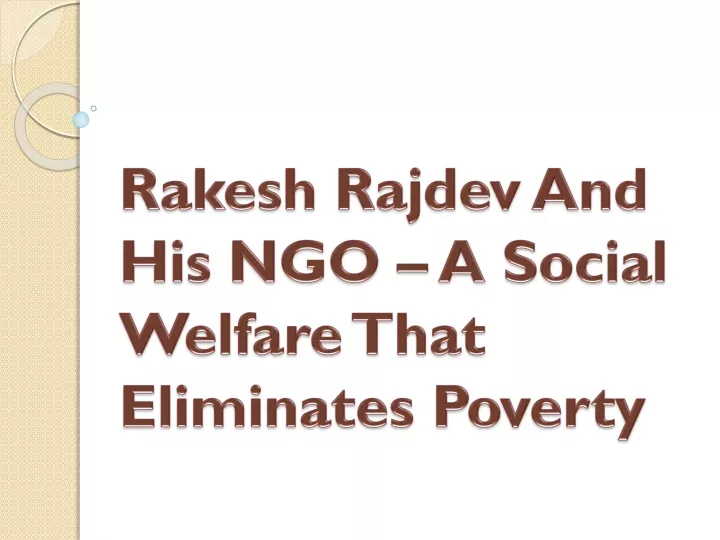 rakesh rajdev and his ngo a social welfare that eliminates poverty