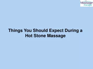 Things You Should Expect During a Hot Stone Massage