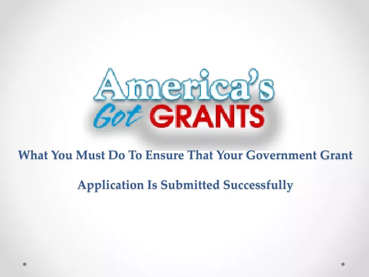 what you must do to ensure that your government grant application is submitted successfully