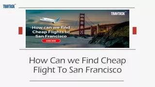How Can we Find Cheap Flight To San Francisco - Travtask.com 1(888) 279-5001
