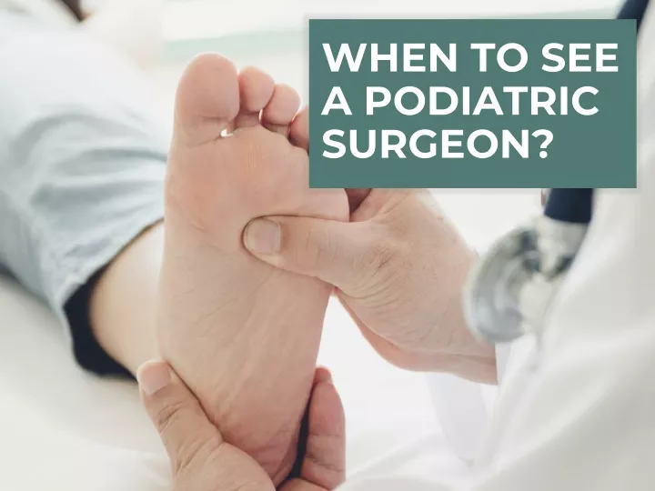 when to see a podiatric surgeon