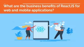 What are the business benefits of ReactJS for web and mobile applications_