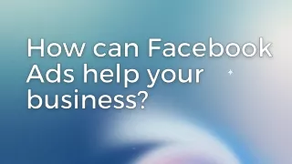 How can Facebook Ads help your business