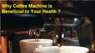 Why Coffee Machine is Beneficial to Your Health _