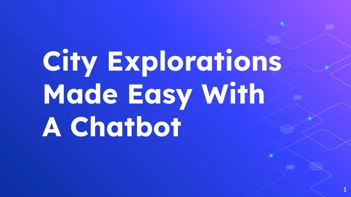 city explorations made easy with a chatbot