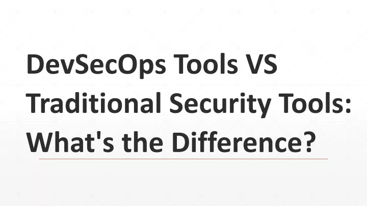 devsecops tools vs traditional security tools what s the difference