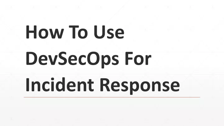 how to use devsecops for incident response