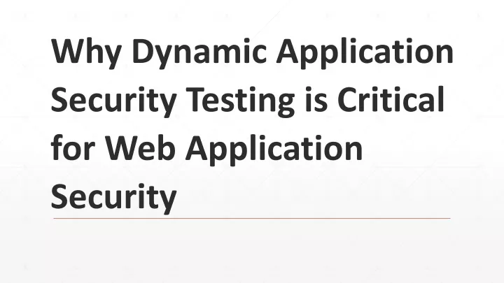 why dynamic application security testing is critical for web application security