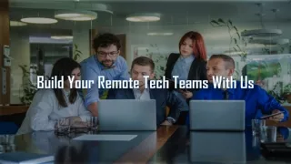 build your remote t ech t eams w ith u s