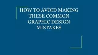 HOW TO AVOID MAKING THESE COMMON GRAPHIC DESIGN MISTAKES