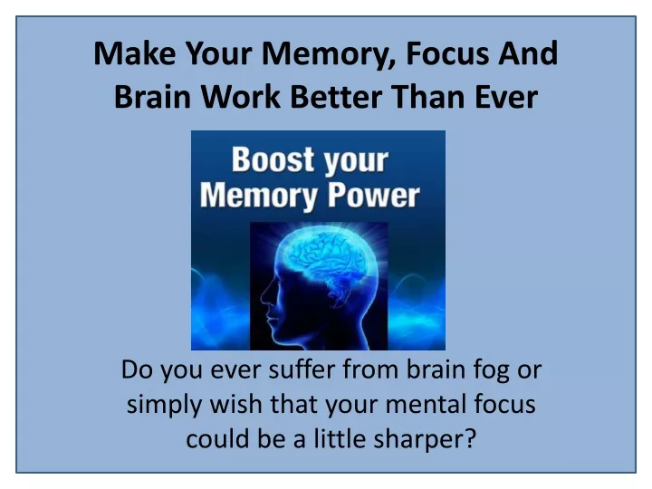 make your memory focus and brain work better than ever