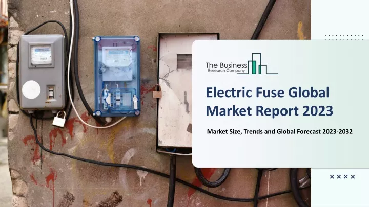 electric fuse global market report 2023