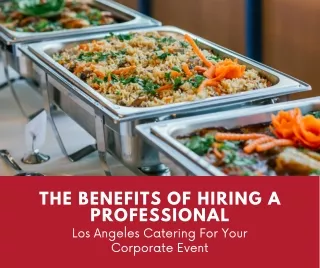Benefits of Hiring a Professional Los Angeles Catering For Your Corporate Events