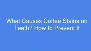 What Causes Coffee Stains on Teeth_ How to Prevent It