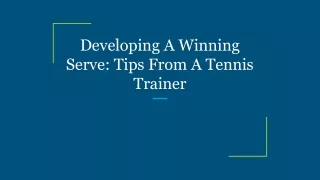 Developing A Winning Serve_ Tips From A Tennis Trainer