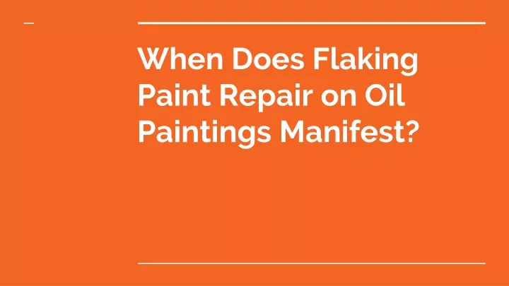 when does flaking paint repair on oil paintings manifest
