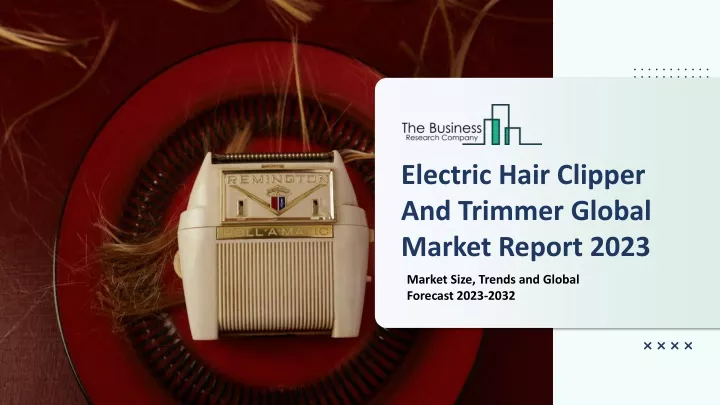 electric hair clipper and trimmer global market