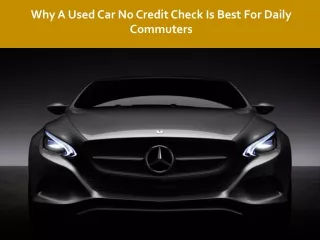 Why A Used Car No Credit Check Is Best For Daily Commuters