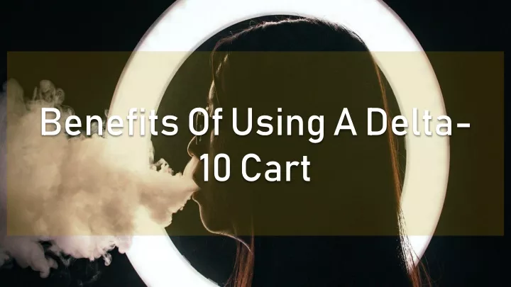 benefits of using a delta 10 cart