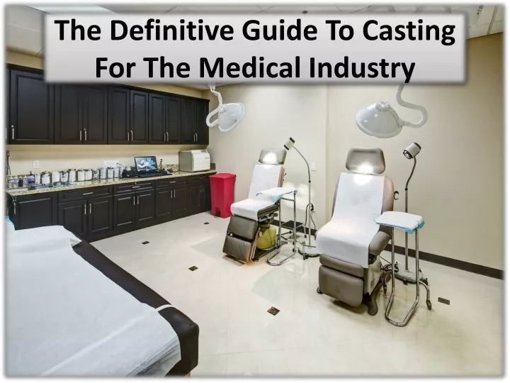 the definitive guide to casting for the medical industry