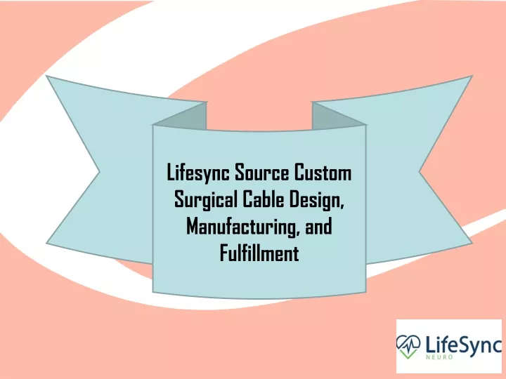 lifesync source custom surgical cable design