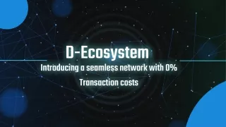 D-Ecosystem Introducing a seamless network with 0% Transaction costs
