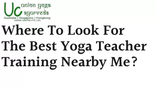 Where To Look For The Best Yoga Teacher Training Nearby Me?