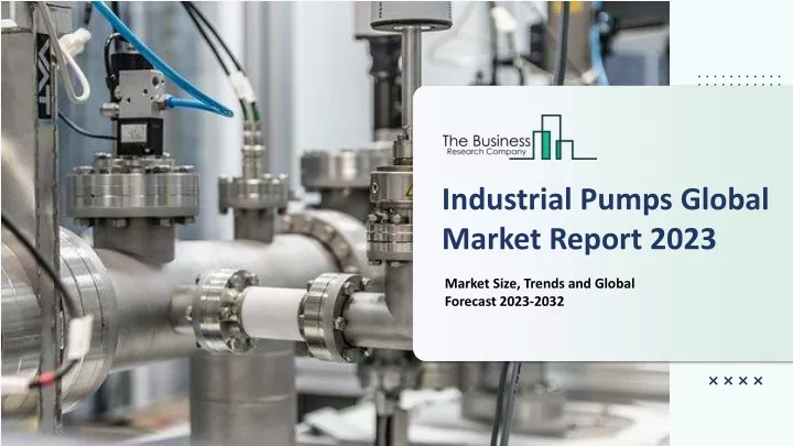 industrial pumps global market report 2023