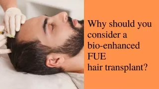 Why should you  consider a  bio-enhanced  FUE  hair transplant