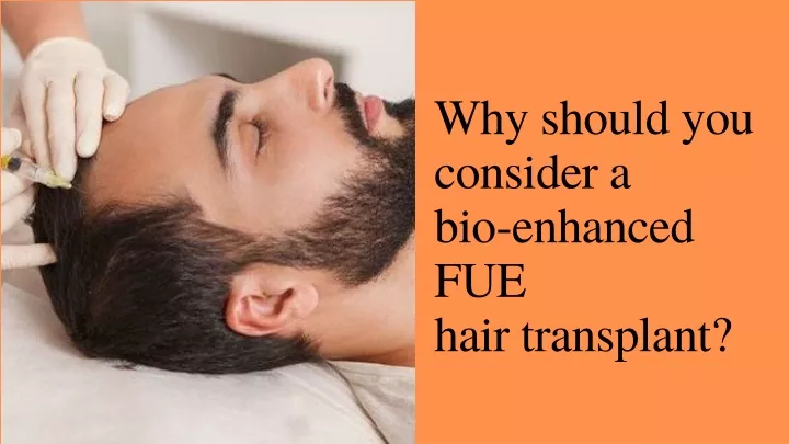 why should you consider a bio enhanced fue hair