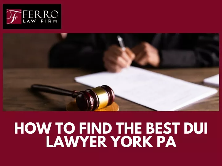 how to find the best dui lawyer york pa