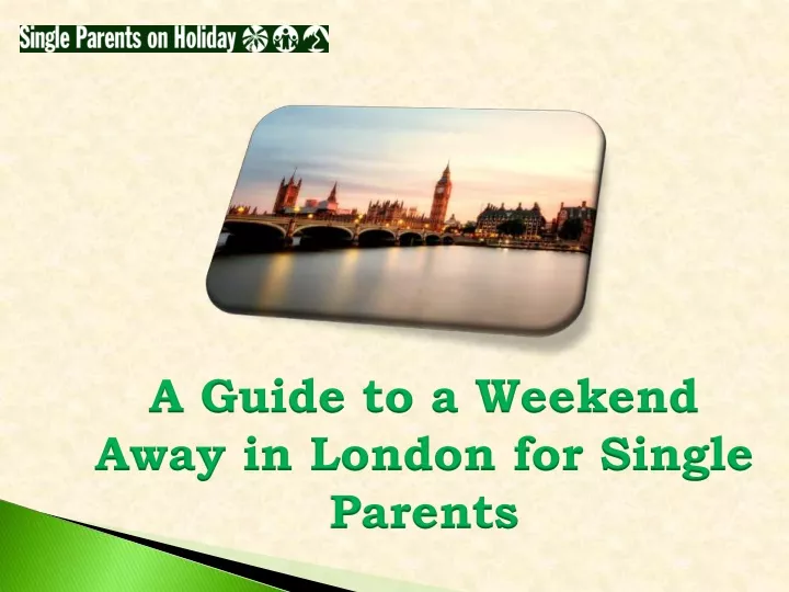 a guide to a weekend away in london for single