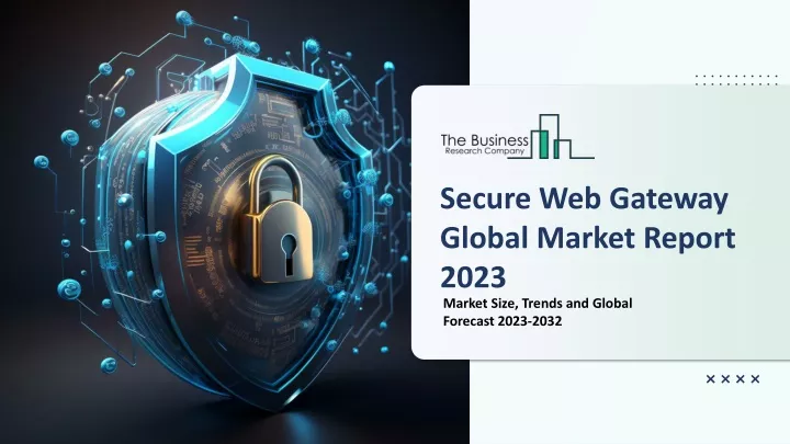 secure web gateway global market report 2023