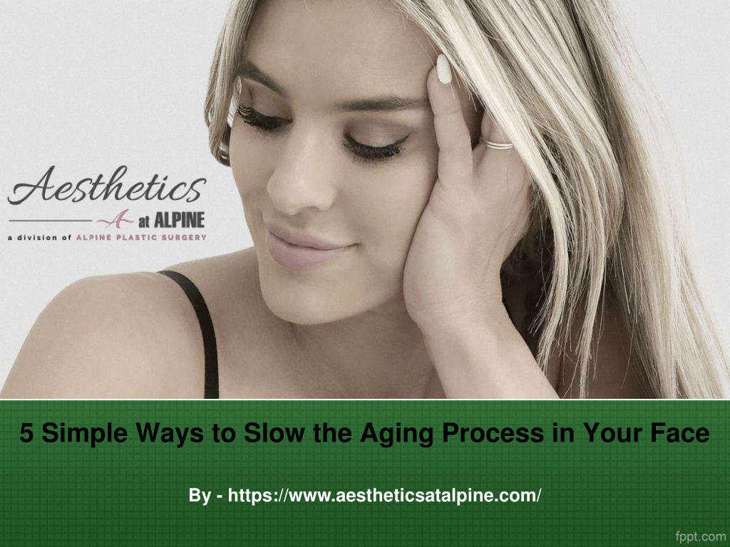 PPT - 5 Simple Ways to Slow the Aging Process in Your Face PowerPoint ...