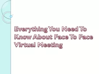 everything you need to know about face to face virtual meeting