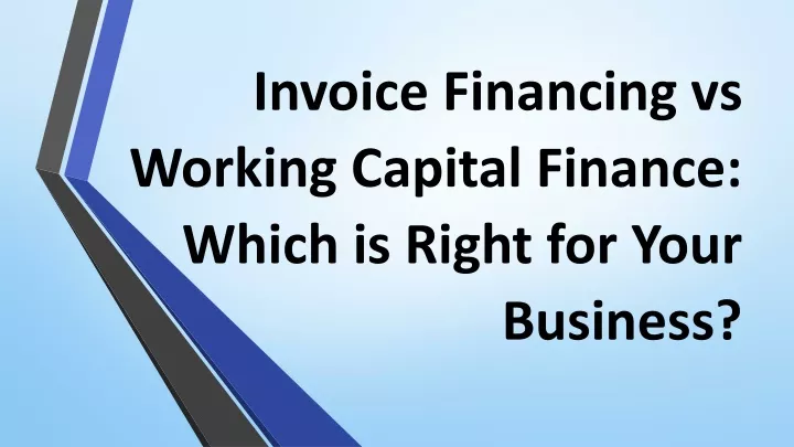 invoice financing vs working capital finance which is right for your business