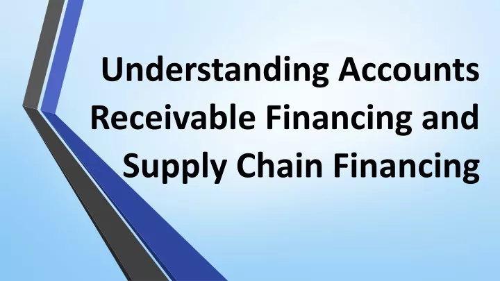 PPT - Understanding Accounts Receivable Financing And Supply Chain ...