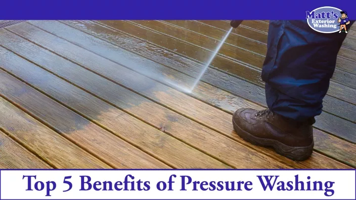 top 5 benefits of pressure washing