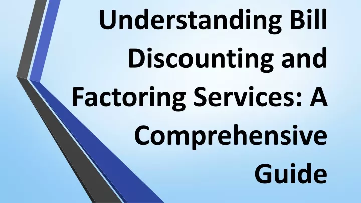 understanding bill discounting and factoring services a comprehensive guide