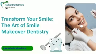 Transform Your Smile The Art of Smile Makeover Dentistry