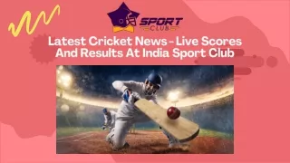 Latest Cricket News - Live Scores And Results At India Sport Club