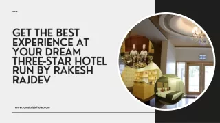 Get The Best Experience At Your Dream Three-Star Hotel Run By Rakesh Rajdev