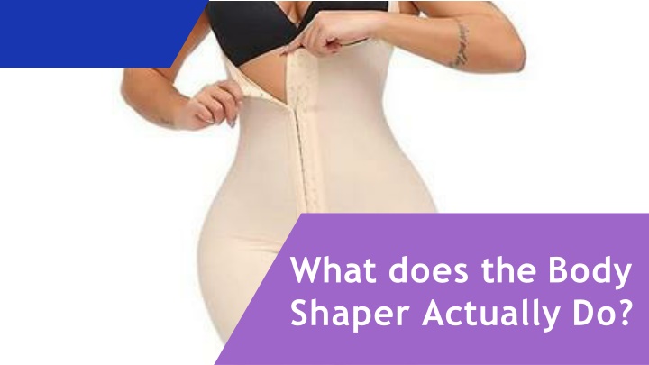 what does the body shaper actually do