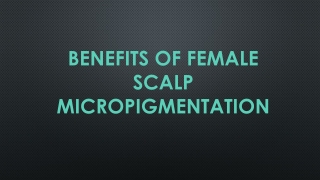 BENEFITS OF FEMALE SCALP MICROPIGMENTATION
