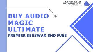 Buy Audio Magic Ultimate Premier Beeswax SHD Fuse
