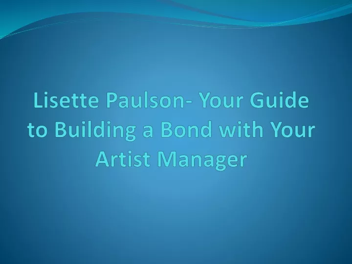 lisette paulson your guide to building a bond with your artist manager