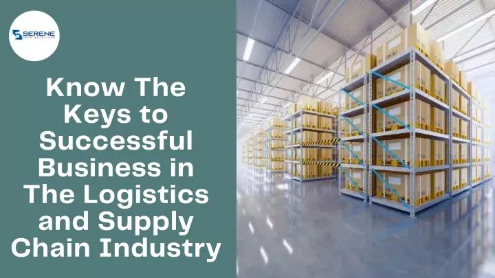 PPT - Know The Keys to Successful Business in The Logistics and Supply ...